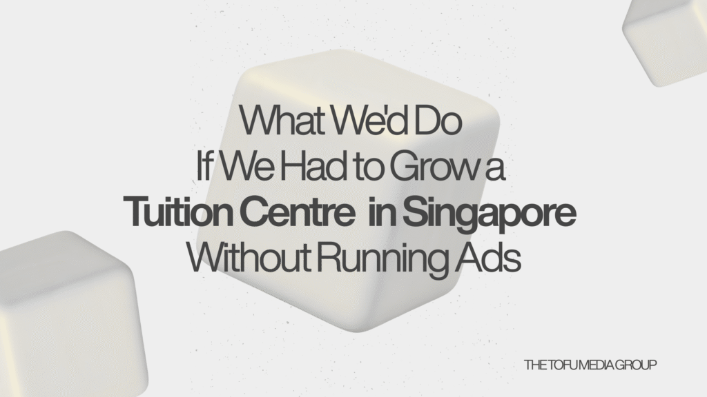 How we’d grow a tuition centre in Singapore without paid ads