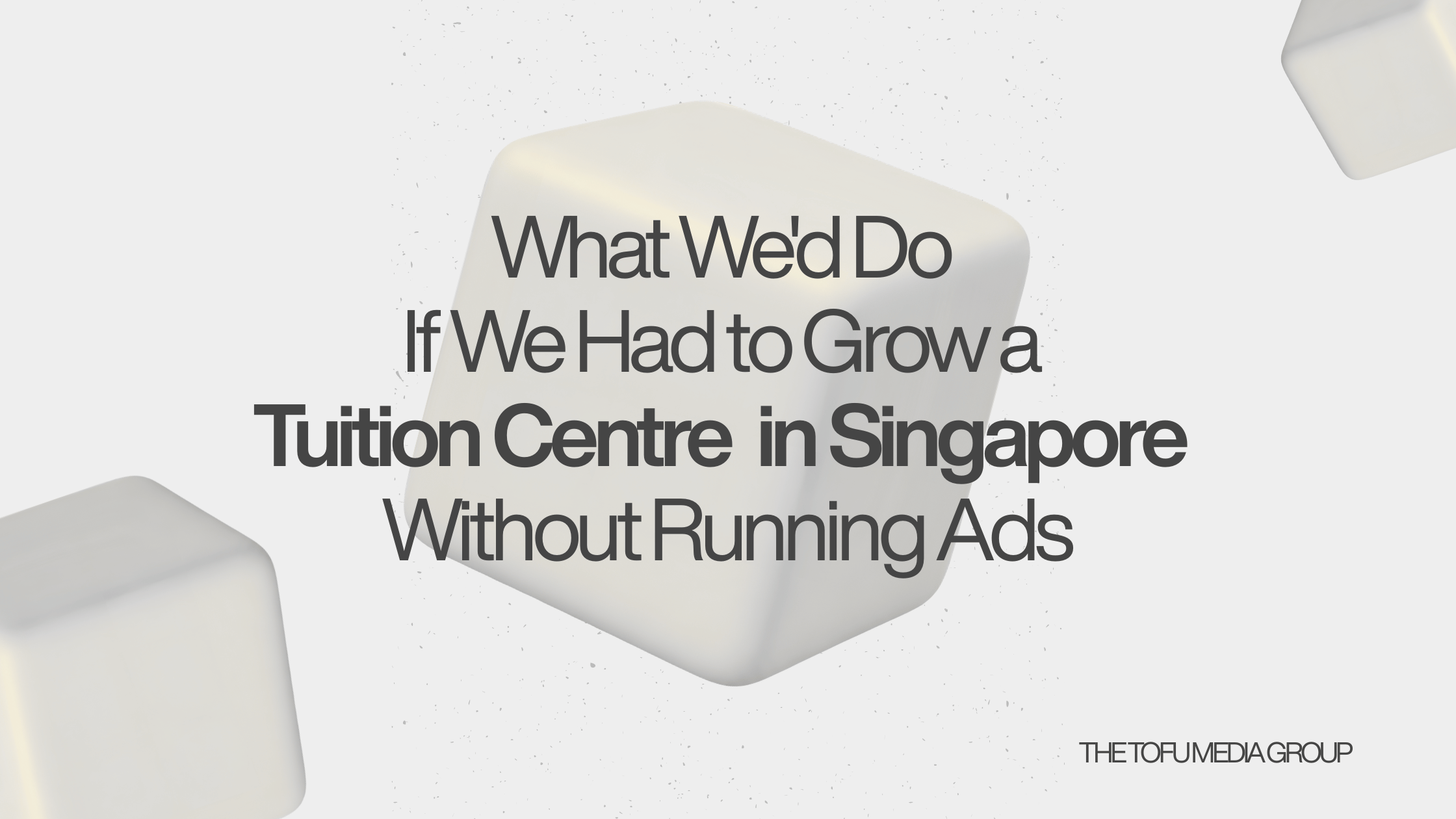 How we’d grow a tuition centre in Singapore without paid ads